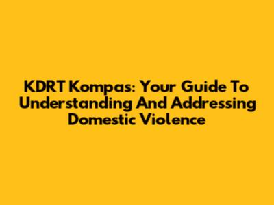 KDRT Kompas: Your Guide To Understanding And Addressing Domestic Violence