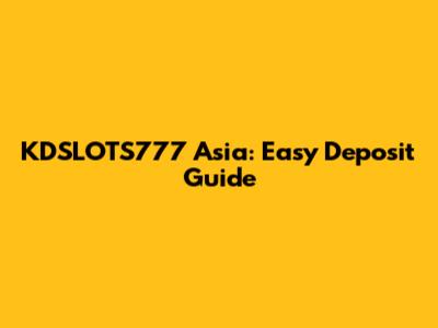 KDSLOTS777 Asia: Easy Deposit Guide