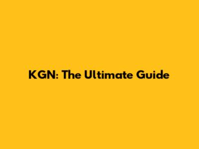 KGN: The Ultimate Guide