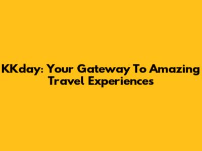 KKday: Your Gateway To Amazing Travel Experiences