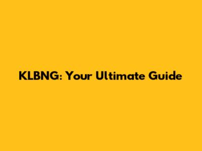KLBNG: Your Ultimate Guide