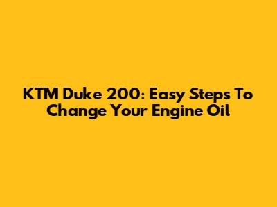 KTM Duke 200: Easy Steps To Change Your Engine Oil