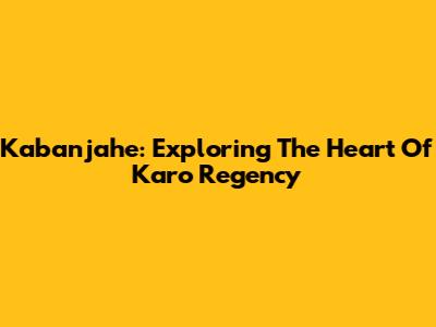 Kabanjahe: Exploring The Heart Of Karo Regency