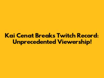 Kai Cenat Breaks Twitch Record: Unprecedented Viewership!