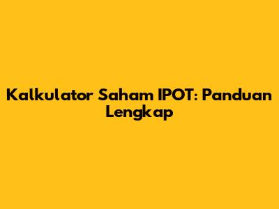 Kalkulator Saham IPOT: Panduan Lengkap