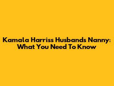 Kamala Harris's Husband's Nanny: What You Need To Know