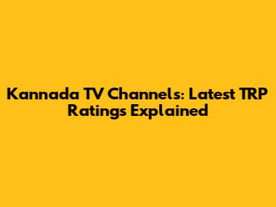 Kannada TV Channels: Latest TRP Ratings Explained