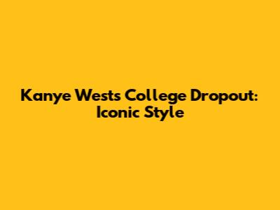 Kanye West's College Dropout: Iconic Style