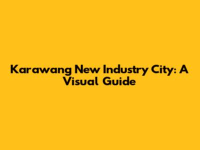 Karawang New Industry City: A Visual Guide