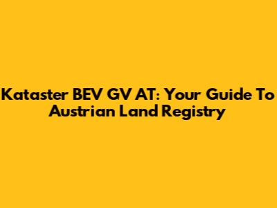 Kataster BEV GV AT: Your Guide To Austrian Land Registry