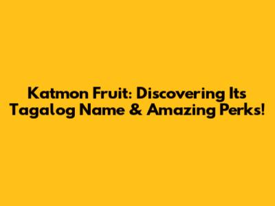 Katmon Fruit: Discovering Its Tagalog Name & Amazing Perks!
