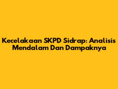 Kecelakaan SKPD Sidrap: Analisis Mendalam Dan Dampaknya