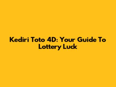 Kediri Toto 4D: Your Guide To Lottery Luck