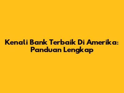 Kenali Bank Terbaik Di Amerika: Panduan Lengkap