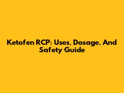 Ketofen RCP: Uses, Dosage, And Safety Guide