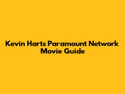 Kevin Hart's Paramount Network Movie Guide