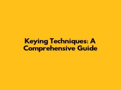 Keying Techniques: A Comprehensive Guide