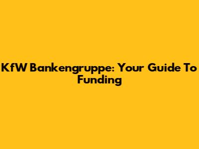 KfW Bankengruppe: Your Guide To Funding