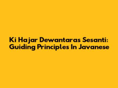 Ki Hajar Dewantara's Sesanti: Guiding Principles In Javanese