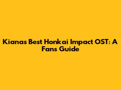 Kiana's Best Honkai Impact OST: A Fan's Guide