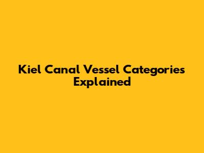 Kiel Canal Vessel Categories Explained