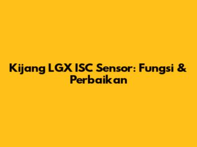 Kijang LGX ISC Sensor: Fungsi & Perbaikan