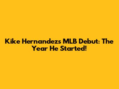 Kike Hernandez's MLB Debut: The Year He Started!