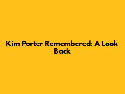 Kim Porter Remembered: A Look Back