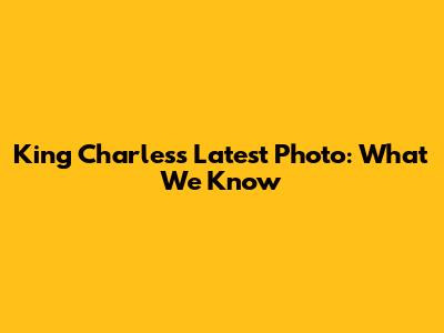 King Charles's Latest Photo: What We Know