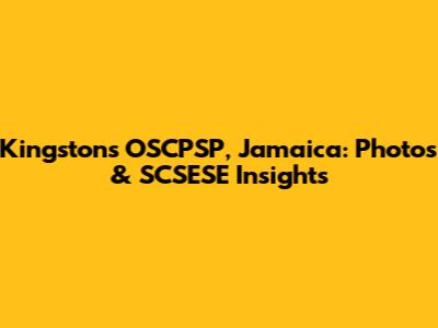 Kingston's OSCPSP, Jamaica: Photos & SCSESE Insights