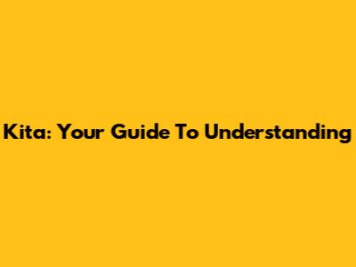Kita: Your Guide To Understanding