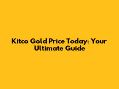 Kitco Gold Price Today: Your Ultimate Guide