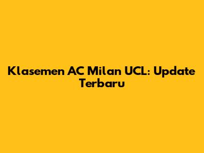 Klasemen AC Milan UCL: Update Terbaru