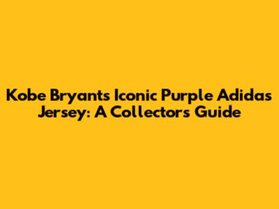 Kobe Bryant's Iconic Purple Adidas Jersey: A Collector's Guide
