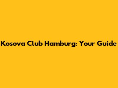 Kosova Club Hamburg: Your Guide