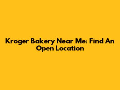 Kroger Bakery Near Me: Find An Open Location