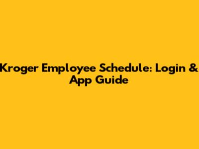 Kroger Employee Schedule: Login & App Guide