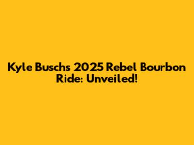 Kyle Busch's 2025 Rebel Bourbon Ride: Unveiled!