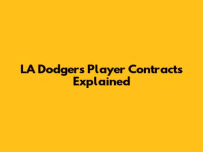 LA Dodgers Player Contracts Explained