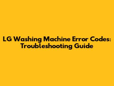 LG Washing Machine Error Codes: Troubleshooting Guide