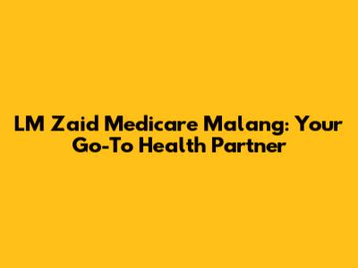 LM Zaid Medicare Malang: Your Go-To Health Partner