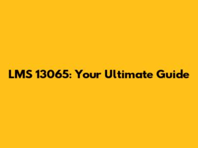 LMS 13065: Your Ultimate Guide