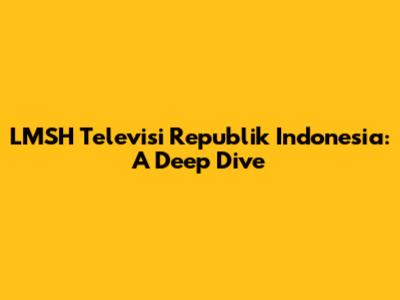 LMSH Televisi Republik Indonesia: A Deep Dive