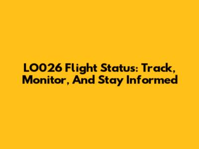 LO026 Flight Status: Track, Monitor, And Stay Informed