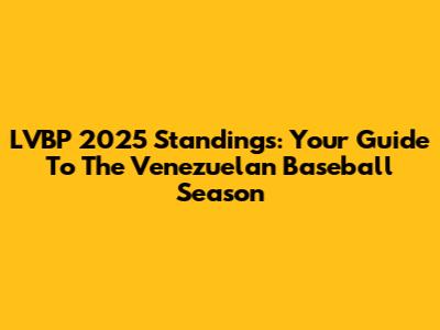 LVBP 2025 Standings: Your Guide To The Venezuelan Baseball Season