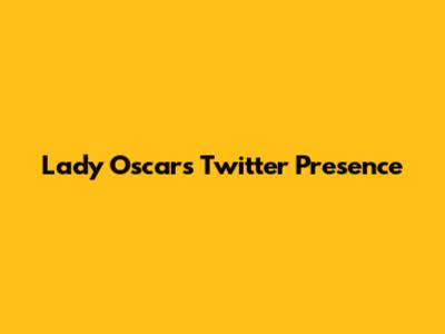 Lady Oscar's Twitter Presence