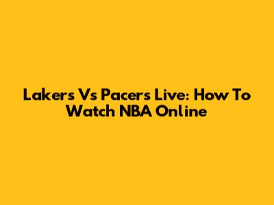 Lakers Vs Pacers Live: How To Watch NBA Online