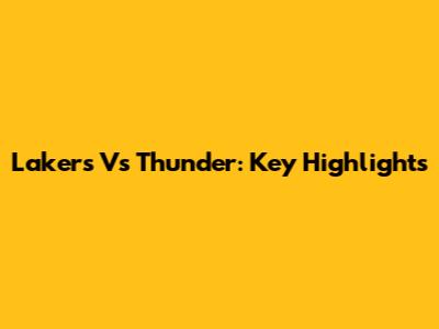 Lakers Vs Thunder: Key Highlights