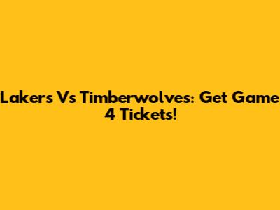 Lakers Vs Timberwolves: Get Game 4 Tickets!