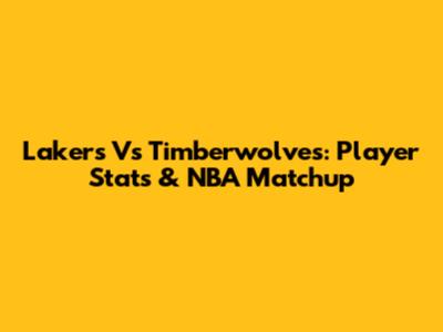 Lakers Vs Timberwolves: Player Stats & NBA Matchup